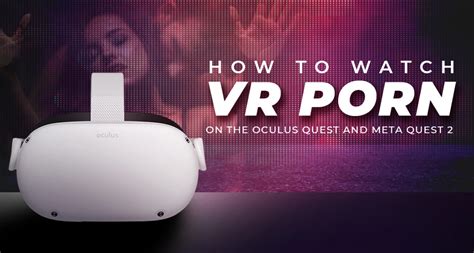 watch porn on meta quest|How to Watch VR Porn on the Oculus Quest and Meta Quest 2